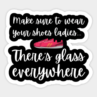 Wear Your Shoes Ladies There's Glass Everywhere Kamala Harris Sticker